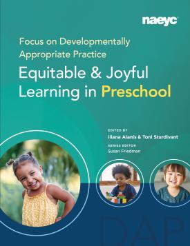 Cover of Focus on Developmentally Appropriate Practice: Equitable and 	Joyful Learning in Preschool